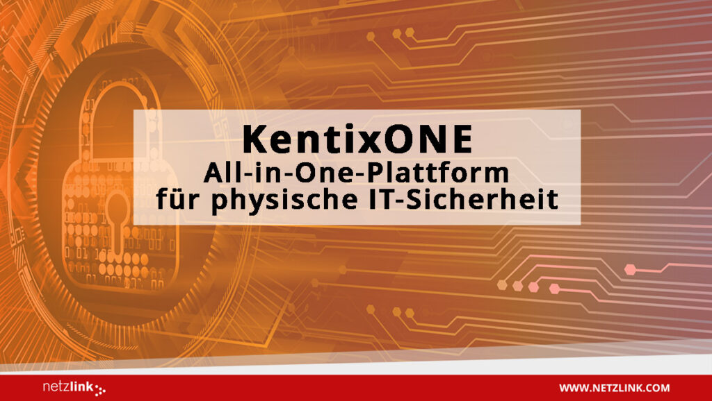 KentixONE - die All-in-One-Plattform für physische IT-Sicherheit über Netzlink