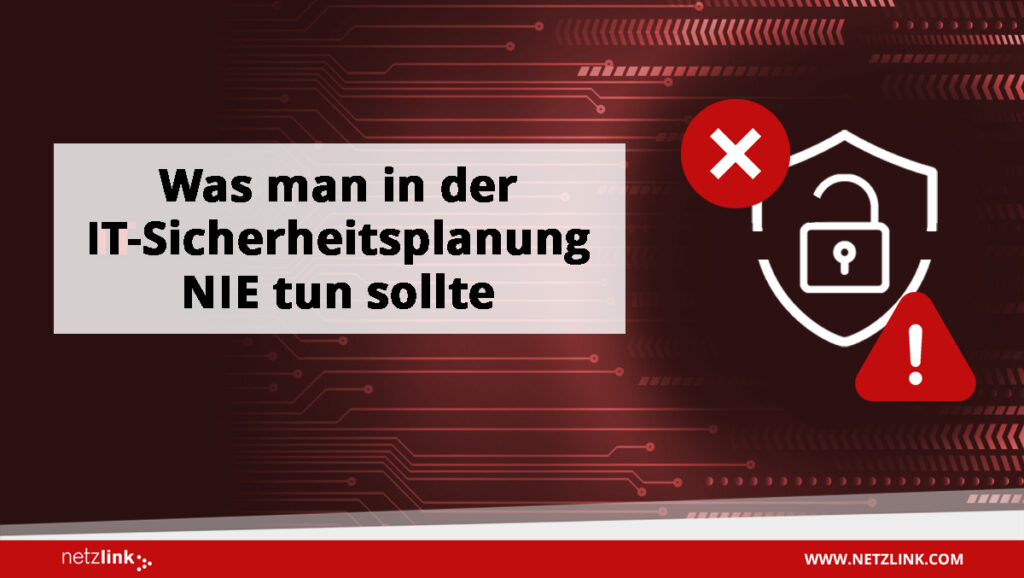 Was man in der IT-Sicherheitsplanung nie tun sollte